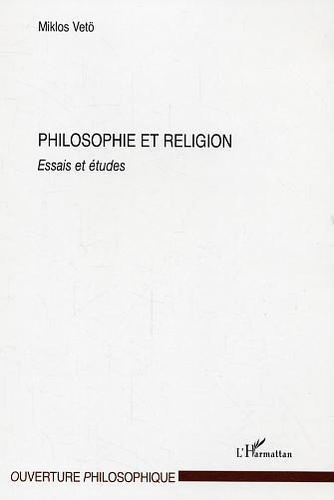 Miklos Vetö - Philosophie et religion : essais et études.