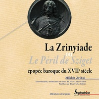 Miklos Zrinyi - La Zrinyiade ou Le péril de Sziget - Epopée baroque du XVIIe siècle, édition bilingue hongrois-français.