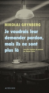 Mikolaj Grynberg - Je voudrais leur demander pardon, mais ils ne sont plus là.