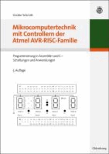Mikrocomputertechnik mit Controllern der Atmel AVR-RISC-Familie - Programmierung in Assembler und C - Schaltungen und Anwendungen.