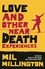 Love and Other Near Death Experiences