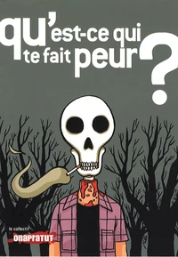 Qu'est-ce qui te fait peur ?