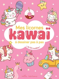 Mes licornes kawaï à dessiner pas à pas
