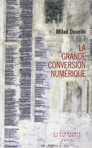 Milad Doueihi - La Grande Conversion numérique.