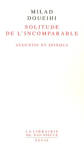Milad Doueihi - Solitude de l'Incomparable - Augustin et Spinoza.