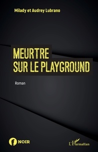 Milady Lubrano et Audrey Lubrano - Meurtre sur le playground.