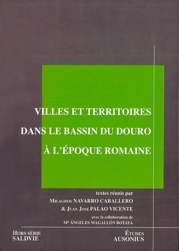 Villes et territoires dans le bassin du Douro à l'époque romaine. Actes de la table-ronde internationale (Bordeaux, septembre 2004)