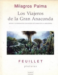 Milagros Palma - Los viajeros de la Gran Anaconda - Mitos, cuentos y leyendas de los Indios Letuamas de la Amazonia.