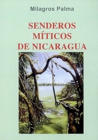 Milagros Palma - Senderos miticos de Nicaragua.