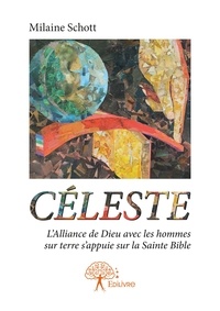 Milaine Schott - Céleste - LAlliance de Dieu avec les hommes sur Terre sappuie sur la Sainte Bible.