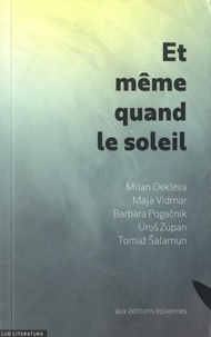 Milan Dekleva et Maja Vidmar - Et même quand le soleil - Edition bilingue français-slovène.