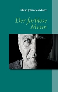 Milan Johannes Meder - Der farblose Mann.