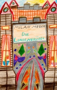Milan Johannes Meder - Die Lindenbrüder.
