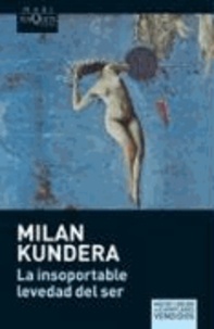 Milan Kundera - La insoportable levedad del ser.