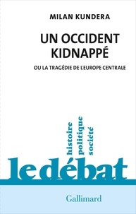 Milan Kundera - Un occident kidnappé - Ou la tragédie de l'Europe centrale.