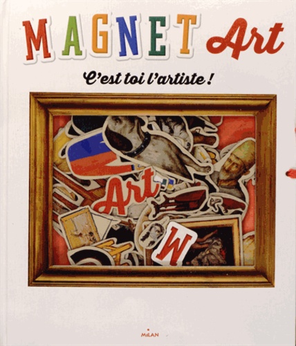 Magnet Art - C'est toi l'artiste ! de Milan - Livre - Decitre