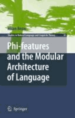 Milan Rezac - Phi-Features and the Modular Architecture of Language.