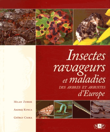 Milan Zubrik et Andrej Kunca - Insectes ravageurs et maladies des arbres et arbustes d'Europe.