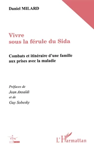 Vivre Sous La Ferule Du Sida. Combats Et Itineraires D'Une Famille Aux Prises Avec La Maladie
