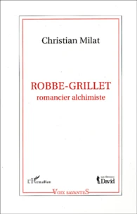 Robbe-Grillet, Romancier Alchimiste