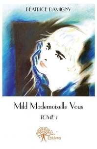 Beatrice Damigny - Mild  mademoiselle vous 1 : Mild  mademoiselle vous.