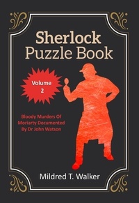  Mildred T. Walker - Sherlock Puzzle Book (Volume 2) - Bloody Murders Of Moriarty Documented By Dr John Watson - Sherlock Puzzle Book, #2.