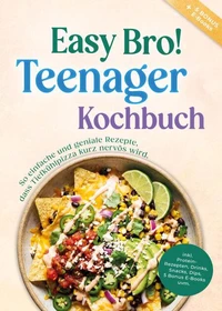 Teenager Kochbuch - Easy Bro: So einfache und geniale Rezepte, dass Tiefkühlpizza kurz nervös wird - inkl. Protein-Rezepten, Drinks, Snacks, 5 Bonus E-Books uvm. - von Edition Dreiblatt Kochbücher®