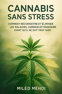 Cannabis Sans Stress : Comment Reconnaître et Éliminer les Maladies, Carences et Ravageurs avant qu’il ne soit Trop Tard