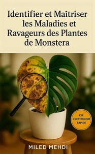 IDENTIFIER ET MAÎTRISER LES MALADIES ET RAVAGEURS DES PLANTES DE MONSTERA : Clé d'identification rapide