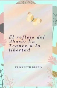 El reflejo del Abuso: Un Trance a la libertad