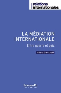 Milena Dieckhoff - La médiation internationale - Entre guerre et paix.