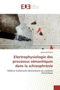 Milena Kostova - Electrophysiologie des processus sémantiques dans la schizophrénie - N400 et traitements élémentaires du contexte sémantique.