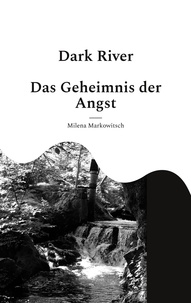 Milena Markowitsch - Dark River - Das Geheimnis der Angst.