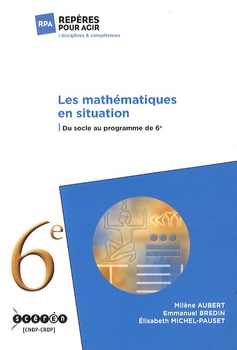 Milène Aubert et Emmanuel Bredin - Les mathématiques en situation - Du socle au programme de 6e.