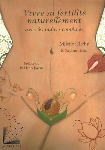 Milène Clichy - Vivre sa fertilité naturellement avec les indices combinés.