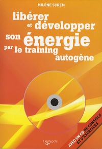 Milène Screm - Libérer et développer son énergie par le training autogène. 1 CD audio