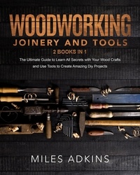  MILES ADKINS - Woodworking Joinery and Tools.