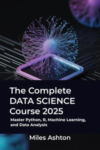The Complete Data Science Course 2025