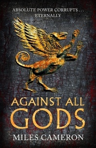 Miles Cameron - Against All Gods - The Age of Bronze: Book 1.