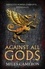 Against All Gods. The Age of Bronze: Book 1