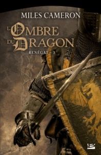 Miles Cameron - Renégat Tome 3 : L'Ombre du dragon.