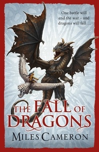 Miles Cameron - The Fall of Dragons.
