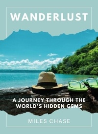 Ebook deutsch kostenlos t&eacute;l&eacute;charger Wanderlust: A Journey Through the World&rsquo;s Hidden Gems par Miles Chase in French