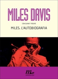 Miles Davis et Quincy Troupe - Miles. L’autobiografia.