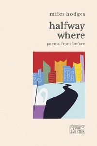 Miles Hodges - Halfway where - Poems from before.