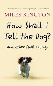 Miles Kington - How Shall I Tell the Dog? - And Other Final Musings.