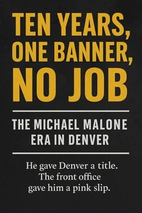 Ten Years, One Banner, No Job: The Michael Malone Era in Denver