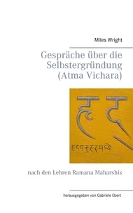 Miles Wright et Gabriele Ebert - Gespräche über die Selbstergründung (Atma Vichara) - nach den Lehren Ramana Maharshis.