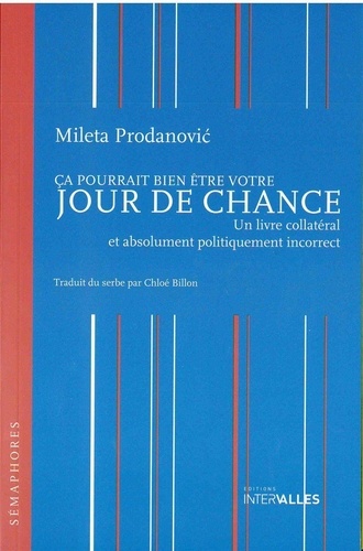 Mileta Prodanovic - Ca pourrait bien être votre jour de chance - Un livre collatéral et absolument politiquement incorrect.