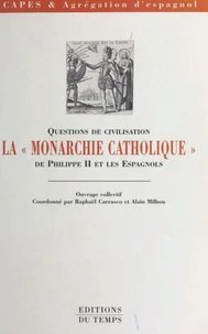 QUESTIONS DE CIVILISATION. La "monarchie catholique" de Philippe II et les Espagnols